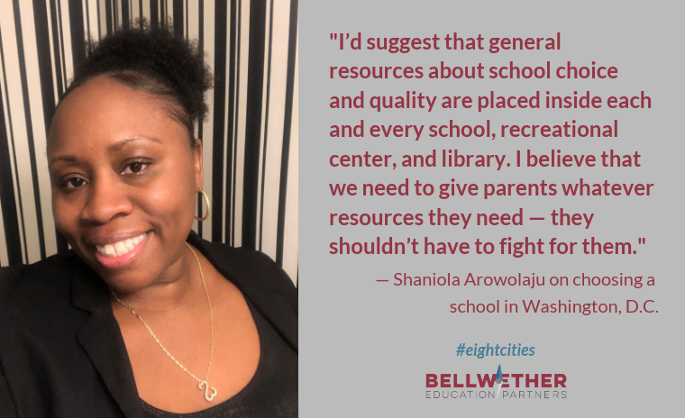 quote card from DC parent Shaniola Arowolaju: I’d suggest that general resources about school choice and quality are placed inside each and every school, recreational center, and library. I believe that we need to give parents whatever resources they need — they shouldn’t have to fight for them.