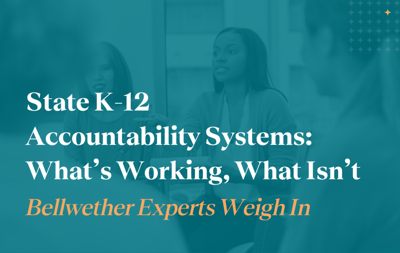 State K-12 Accountability Systems: What’s Working, What Isn’t